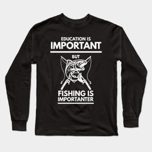 Education is important but fishing is importanter Long Sleeve T-Shirt